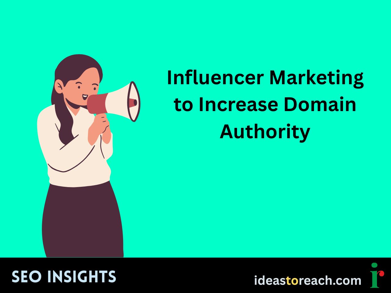 Illustration of a woman speaking through a megaphone with the text “Influencer Marketing to Increase Domain Authority” – SEO Insights by IdeasToReach.